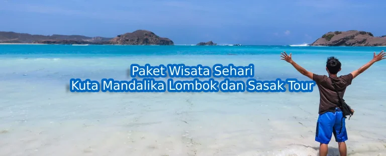 Tour Kuta Mandalika & Sasak - paket wisata Lombok Arya Lombok Trans