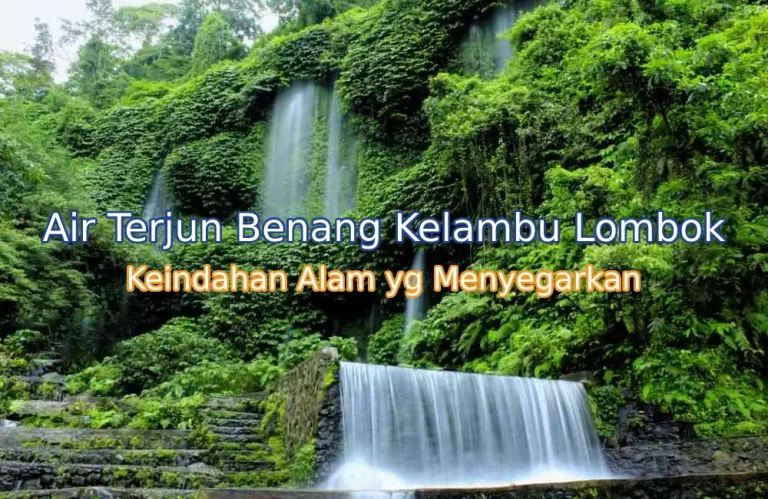 Keindahan Air Terjun Benang Kelambu di Lombok: Surga Tersembunyi di Tengah Alam