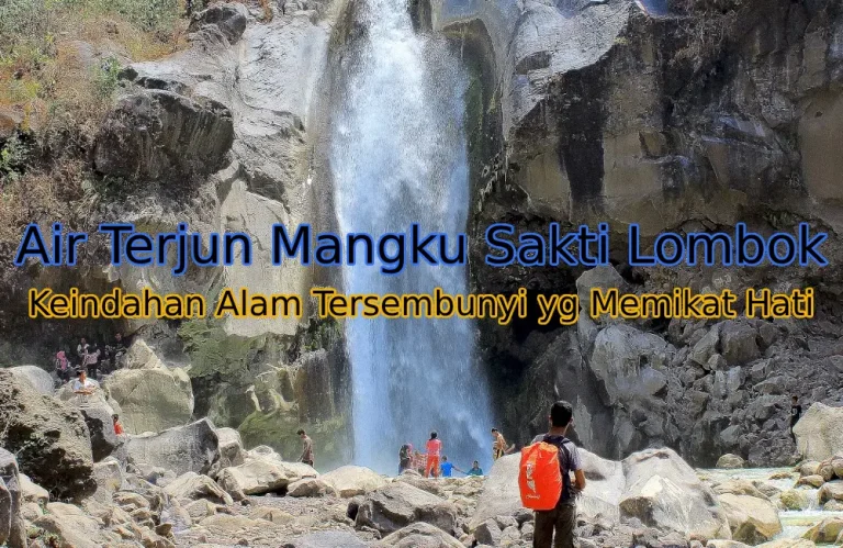 Keindahan Air Terjun Mangku Sakti: Permata Tersembunyi di Kaki Rinjani