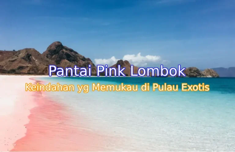 Keindahan Pantai Pink Lombok: Pesona Alam yang Sulit Dilupakan