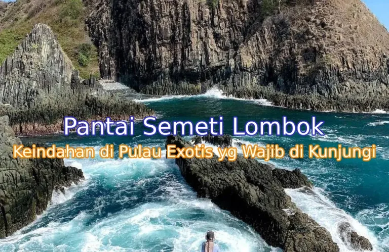 Keindahan Pantai Semeti Lombok: Surga Tersembunyi di Tengah Alam Liar