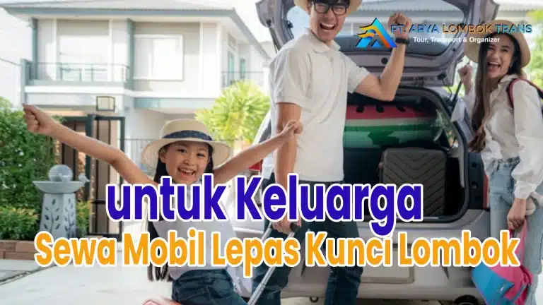 Sewa Mobil Lepas Kunci Lombok untuk Keluarga – Nyaman, Hemat, dan Bebas Jelajah!