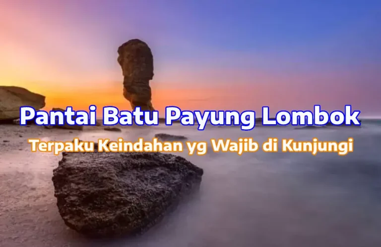 Menjelajah Keindahan Pantai Batu Payung, Ikon Eksotis Lombok Tengah