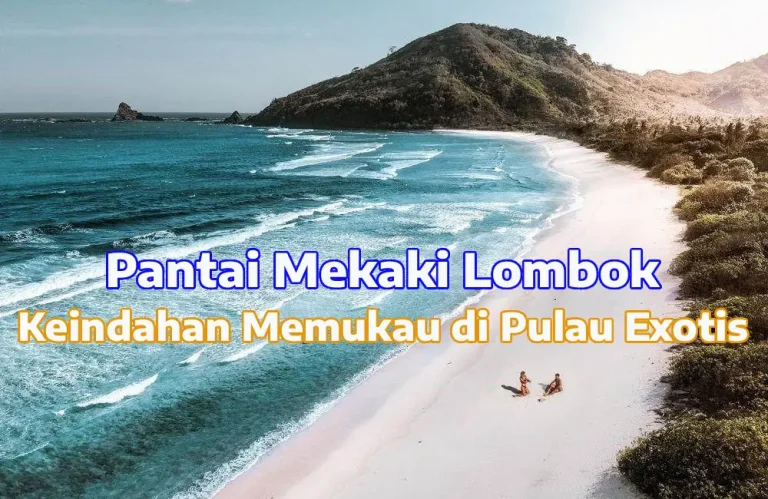 Pesona Pantai Mekaki: Surga Tersembunyi di Lombok Barat yang Wajib Dikunjungi