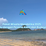 Paket Wisata Mandalika 2025: Menyatu dengan Pesona Alam dan Budaya Sasa