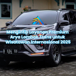 Mengintip Layanan Premium Arya Lombok Trans untuk Wisatawan Internasional 2025