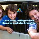 Cara Aman Keliling Lombok Bersama Anak dan Orang Tua