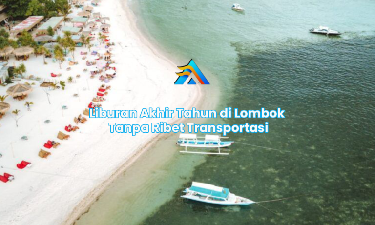 Liburan Akhir Tahun di Lombok Tanpa Ribet Transportasi