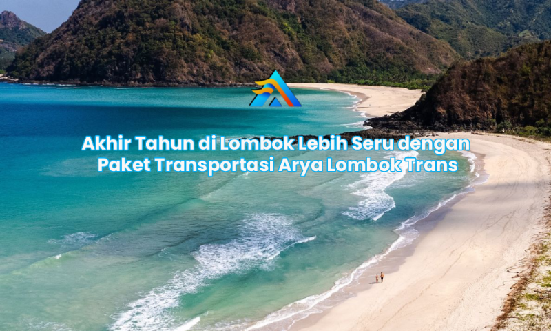 Akhir Tahun di Lombok Lebih Seru dengan Paket Transportasi Arya Lombok Trans