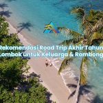 Rekomendasi Road Trip Akhir Tahun di Lombok untuk Keluarga & Rombongan