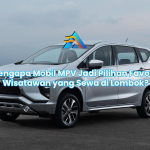Mengapa Mobil MPV Jadi Pilihan Favorit Wisatawan yang Sewa di Lombok?