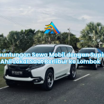 Keuntungan Sewa Mobil dengan Supir Ahli Lokal Saat Berlibur ke Lombok