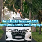 Rental Mobil Termurah 2026: Panduan Hemat, Aman, dan Tetap Nyaman