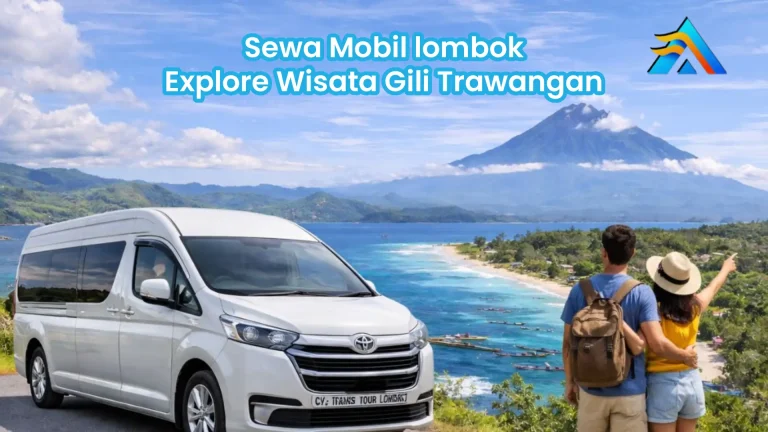 Keliling Lombok Lebih Mudah dan Nyaman? Sewa Mobil di Arya Lombok Trans Aja!
