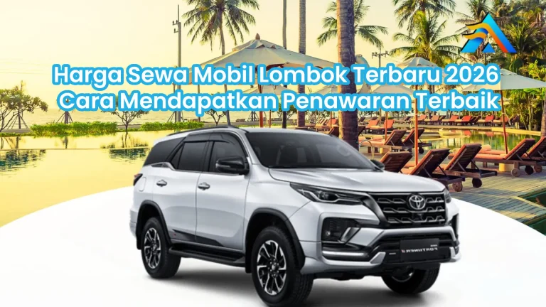 Harga Sewa Mobil Lombok Terbaru 2026 dan Cara Mendapatkan Penawaran Terbaik