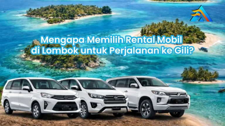 Mengapa Memilih Rental Mobil di Lombok untuk Perjalanan ke Gili?