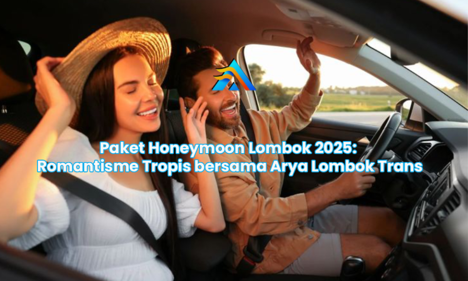 Paket Honeymoon Lombok 2025: Romantisme Tropis bersama Arya Lombok Trans