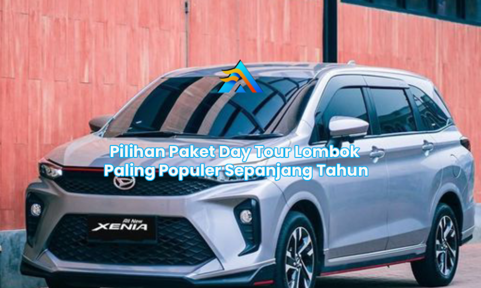 Pilihan Paket Day Tour Lombok Paling Populer Sepanjang Tahun