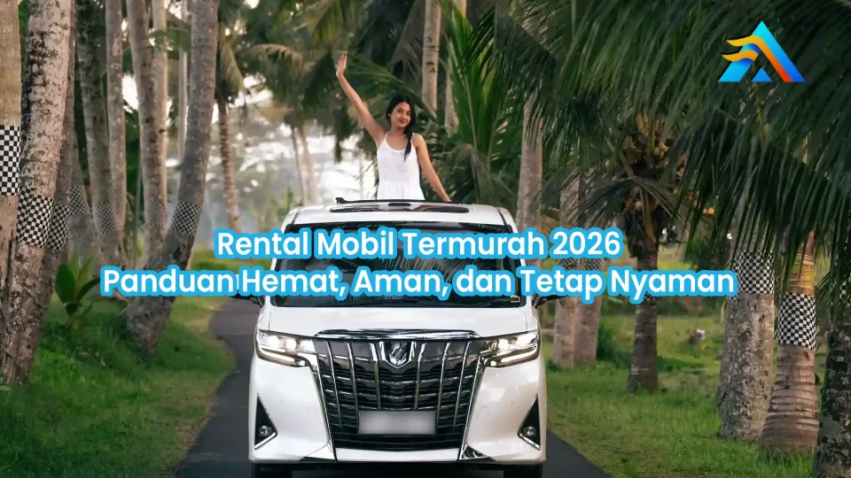 Rental Mobil Termurah 2026: Panduan Hemat, Aman, dan Tetap Nyaman