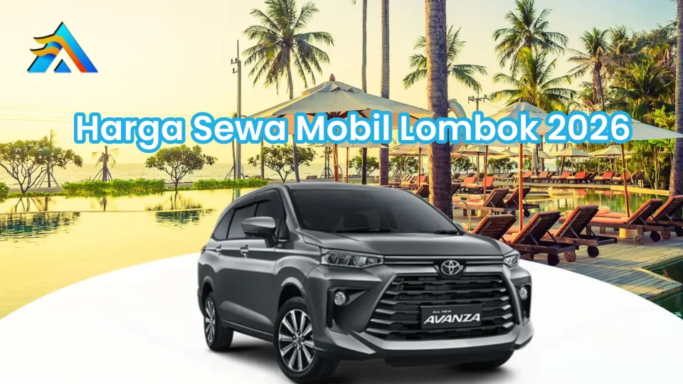 Harga sewa mobil Lombok 2026 lengkap semua tipe dari Agya Rp 250k sampai Alphard Rp 1.7 juta dengan transparansi penuh